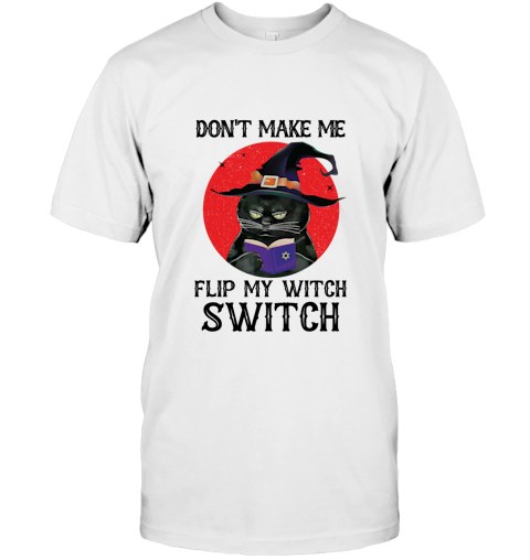 Dont Make Me Flip My Witch Switch T-Shirt graphic design printed on a unisex t-shirt